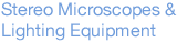 Stereo Microscopes & Lightning Equipment